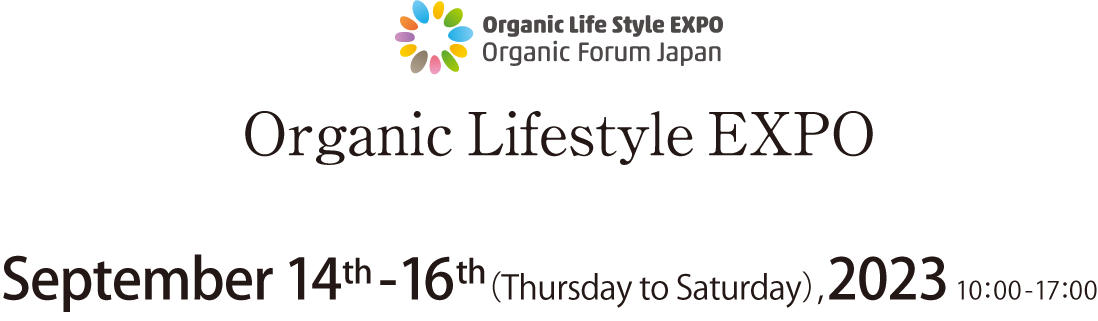 Organic Lifestyle EXPO Organic Lifestyle EXPOSeptember 17th-19th（Thursday to Saturday）2020 10：00-17：00