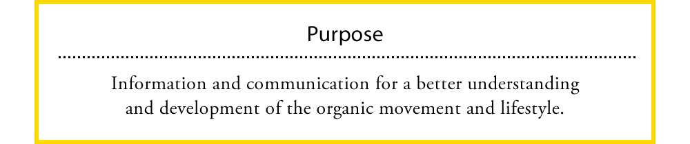 Purpose  Information and communication for a better understanding and development of the organic movement and lifestyle.